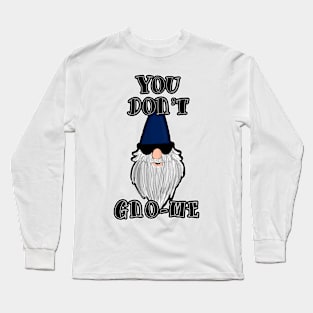 You don't know me Long Sleeve T-Shirt